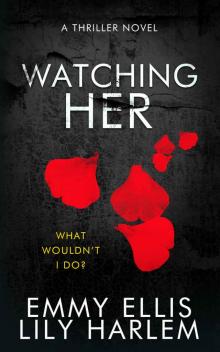 Watching Her: A Gripping Thriller Novel With A Twist