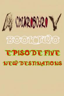 ChiarOscuro Book Two - Episode Five - New Destinations