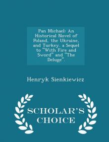 Pan Michael: An Historical Novel of Poland, the Ukraine, and Turkey