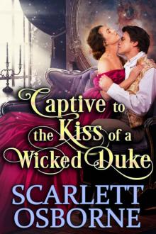 Captive to the Kiss of a Wicked Duke: A Steamy Historical Regency Romance Novel