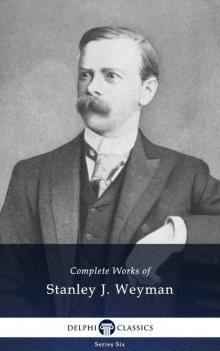 Complete Works of Stanley J Weyman
