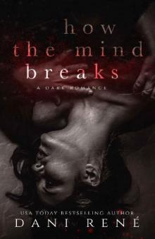 How the Mind Breaks: A Dark Psychological Romance