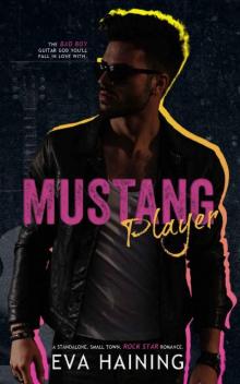 Mustang Player: A standalone, small town, rock star romance.