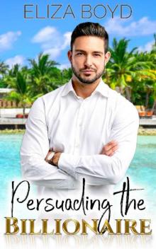 Persuading the Billionaire (Sweet Billionaire Romance Book 3)