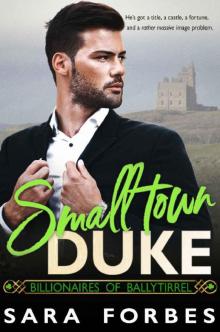 Small Town Duke: A Modern Aristocracy Billionaire Romance (Billionaires of Ballytirrel Book 1)