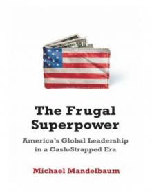 The Frugal Superpower: America's Global Leadership in a Cash-Strapped Era