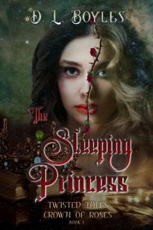 The Sleeping Princess: Twisted Tales: Crown of Roses Book One