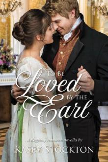 To Be Loved By The Earl: A Regency Novella