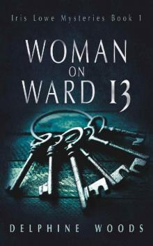 Woman on Ward 13: A haunting gothic novel of obsession and insanity (Iris Lowe Mysteries)