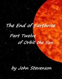 The End of Earthrise - Orbit the Sun &ndash; Part 12