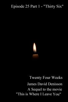 Twenty Four Weeks - Episode 25 Part One - &quot;Thirty Six Part One&quot; (PG)