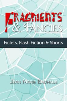 Fragments &amp; Fancies: Ficlets, Flash Fiction &amp; Shorts