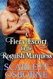 A Fiery Escort For The Roguish Marquess (Steamy Historical Regency)