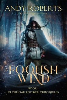 A Foolish Wind: The Oak Knower Chronicles (The Druids, Dragons and Demons Series Book 1)