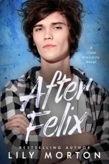 After Felix (Close Proximity Book 3)