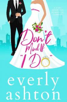 Don't Mind If  I Do : A Fake Marriage Romantic Comedy