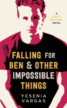 Falling for Ben & Other Impossible Things (Garcia Brothers Book 1)