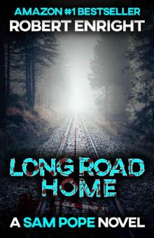 Long Road Home: A pulse racing action thriller you won't want to put down. (Sam Pope Series Book 3)