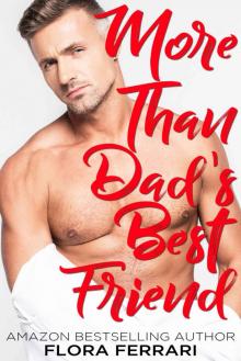 More Than Dad's Best Friend: An Instalove Possessive Alpha Romance (A Man Who Knows What He Wants Book 121)