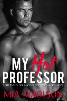 My Hot Professor: A Steamy Older Man Younger Woman Romance