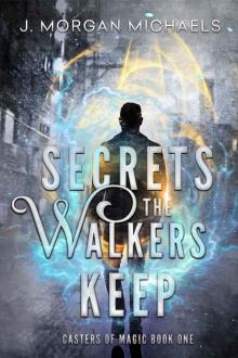 Secrets The Walkers Keep: A New Adult Urban Fantasy (Casters of Magic Series Book 1)