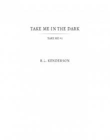 Take Me in the Dark (Take Me #2)