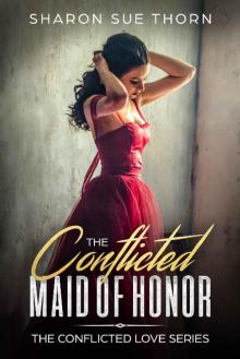 The Conflicted Maid of Honor (The Conflicted Love Series Book 2)