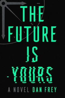 The Future Is Yours: A Novel