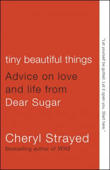 Tiny Beautiful Things: Advice on Love and Life From Dear Sugar