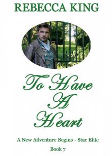 To Have A Heart (A New Adventure Begins - Star Elite Book 7)