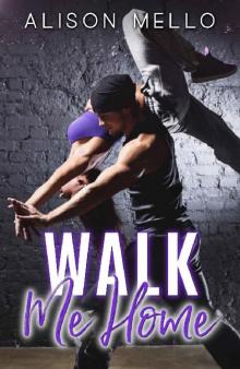 Walk Me Home: A Friends To Lovers Dance Romance