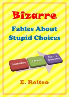 Bizarre Fables About Stupid Choices