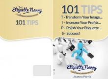 101 TIIPS - Transform Your Image, Increase Your Profits, Polish Your Etiquette...Succeed