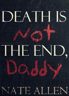 Death is Not the End, Daddy
