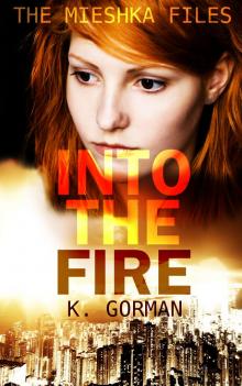 Into the Fire (The Mieshka Files, Book One)