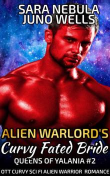 Alien Warlord's Curvy Fated Bride: OTT Curvy Sci Fi Alien Warrior Romance (Queens of Yalania Book 2)