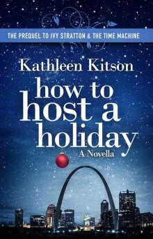 How to Host a Holiday (The Prequel to Ivy Stratton & the Time Machine)