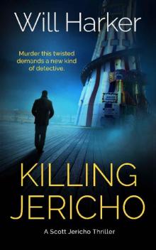 Killing Jericho: A Heart-Stopping Thriller (The Scott Jericho Crime Thrillers Book 1)