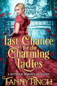 Last Chance for the Charming Ladies: A Clean & Sweet Regency Historical Romance Collection