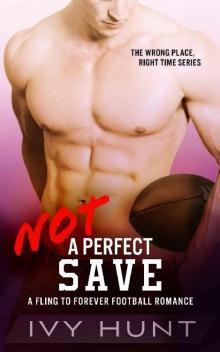 Not a Perfect Save: A Fling to Forever Football Romance (Wrong Place, Right Time Book 2)