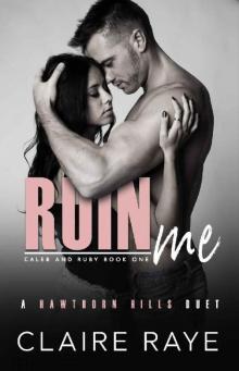 Ruin Me: A Sister’s Best Friend Angsty New Adult Romance (Hawthorn Hills Duet Book 3)