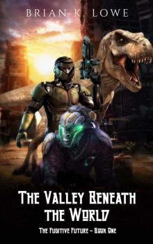 The Valley Beneath the World: The Fugitive Future - Book One