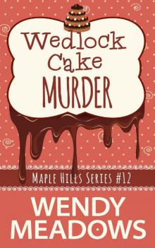 Wedlock Cake Murder (A Maple Hills Cozy Mystery Book 12)