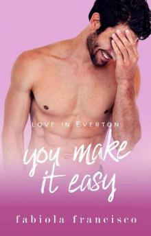 You Make It Easy: A best friend's brother romance (Love in Everton Book 5)