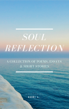 Soul Reflection: A Collection of Poems, Essays &amp; Short Stories