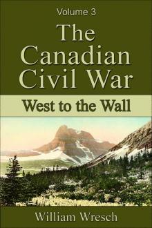 The Canadian Civil War: Volume 3 - West to the Wall