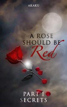 A rose should be red: Part 1 - Secrets