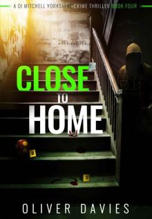 Close to Home (A DI Mitchell Yorkshire Crime Thriller Book 4)