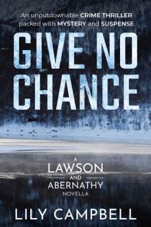 Give No Chance: An Unputdownable Crime Thriller Packed With Mystery And Suspense (A Lawson & Abernathy Novella)