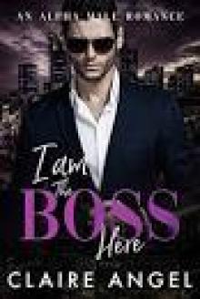 I Am the Boss Here: An Alpha Male Romance